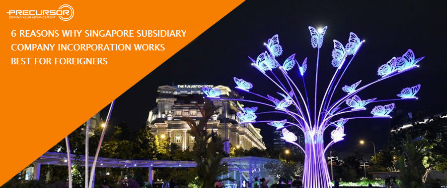 6 reasons why Singapore subsidiary company incorporation works best